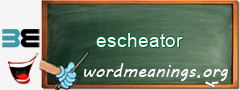 WordMeaning blackboard for escheator